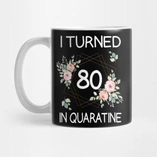 I Turned 80 In Quarantine Floral Mug